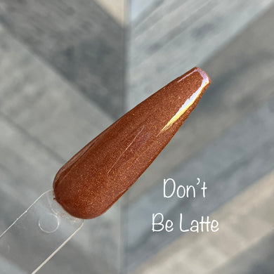 Don’t Be Latte